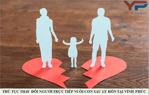 Thủ tục thay đổi người trực tiếp nuôi con sau ly hôn tại Vĩnh Phúc